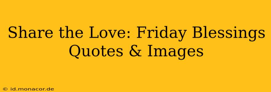 Share the Love: Friday Blessings Quotes & Images