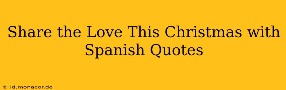 Share the Love This Christmas with Spanish Quotes