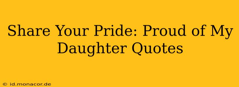 Share Your Pride: Proud of My Daughter Quotes