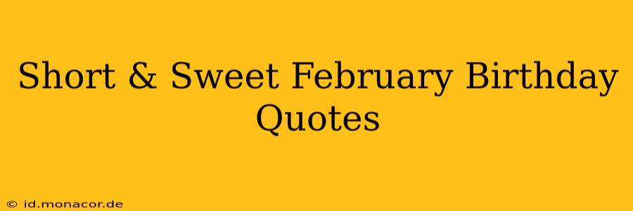 Short & Sweet February Birthday Quotes