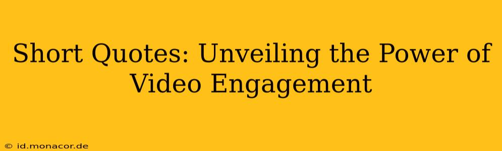 Short Quotes: Unveiling the Power of Video Engagement