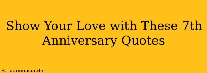 Show Your Love with These 7th Anniversary Quotes