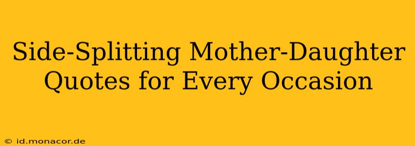 Side-Splitting Mother-Daughter Quotes for Every Occasion