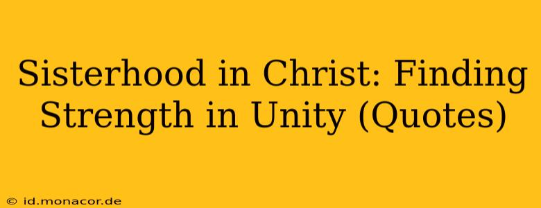 Sisterhood in Christ: Finding Strength in Unity (Quotes)