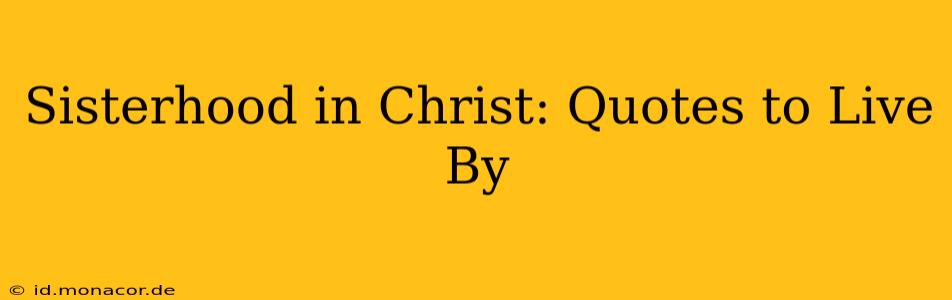 Sisterhood in Christ: Quotes to Live By
