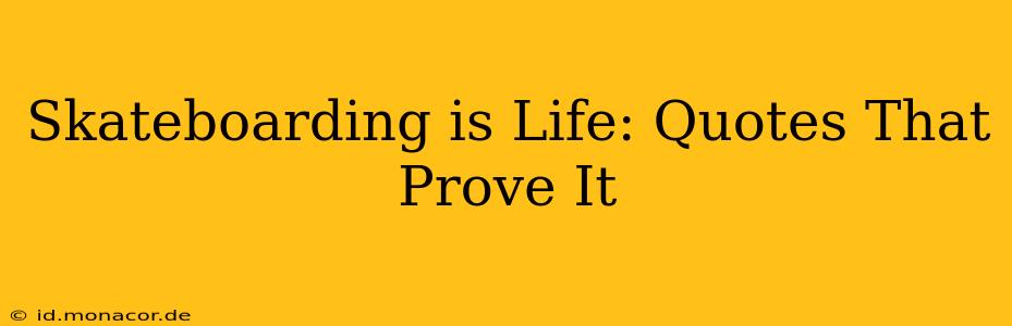 Skateboarding is Life: Quotes That Prove It
