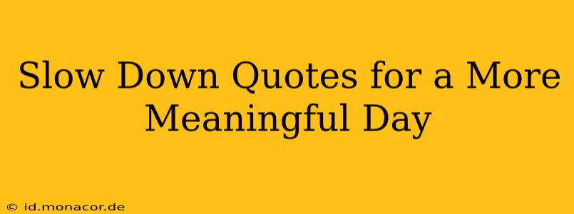 Slow Down Quotes for a More Meaningful Day