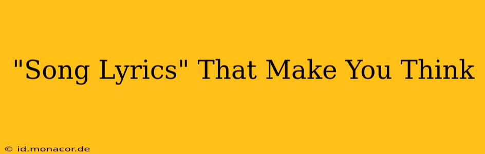 "Song Lyrics" That Make You Think