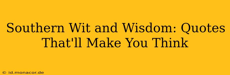 Southern Wit and Wisdom: Quotes That'll Make You Think