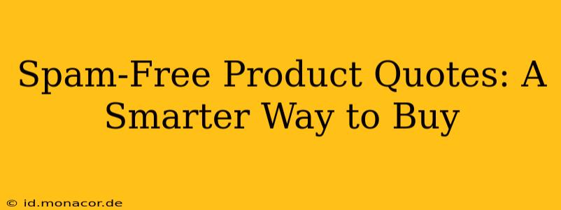 Spam-Free Product Quotes: A Smarter Way to Buy