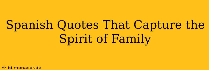 Spanish Quotes That Capture the Spirit of Family