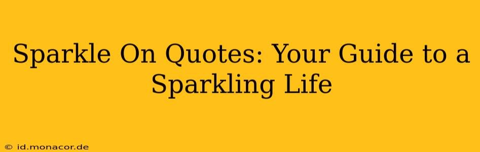 Sparkle On Quotes: Your Guide to a Sparkling Life