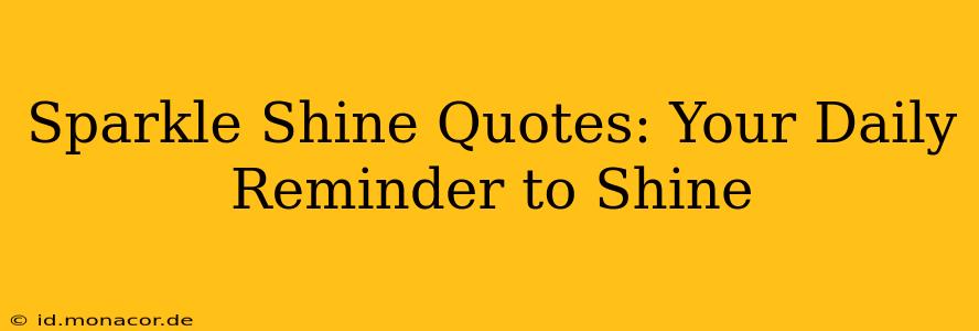 Sparkle Shine Quotes: Your Daily Reminder to Shine