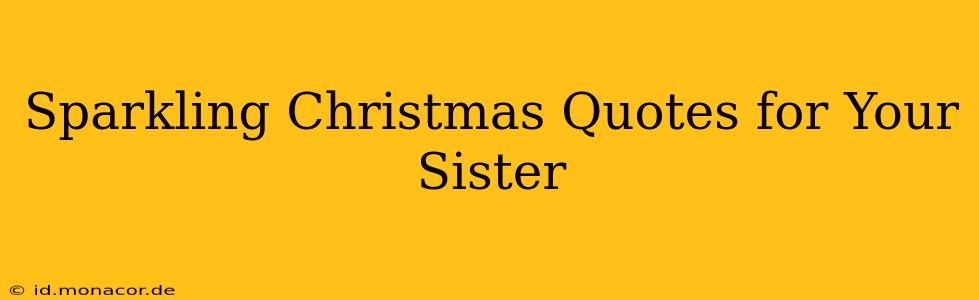 Sparkling Christmas Quotes for Your Sister