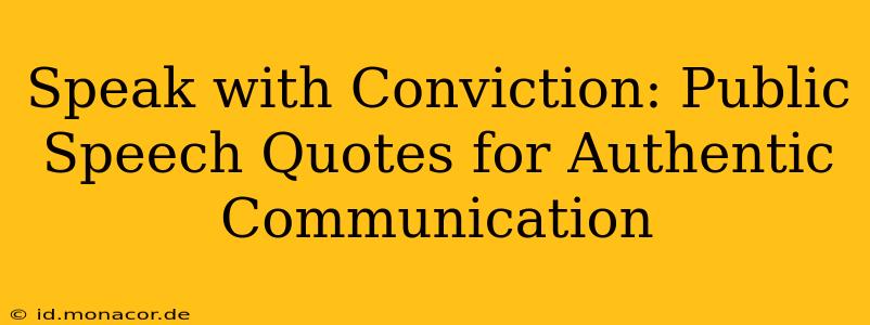 Speak with Conviction: Public Speech Quotes for Authentic Communication
