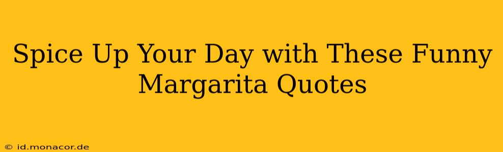 Spice Up Your Day with These Funny Margarita Quotes
