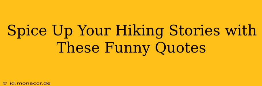 Spice Up Your Hiking Stories with These Funny Quotes