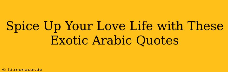 Spice Up Your Love Life with These Exotic Arabic Quotes