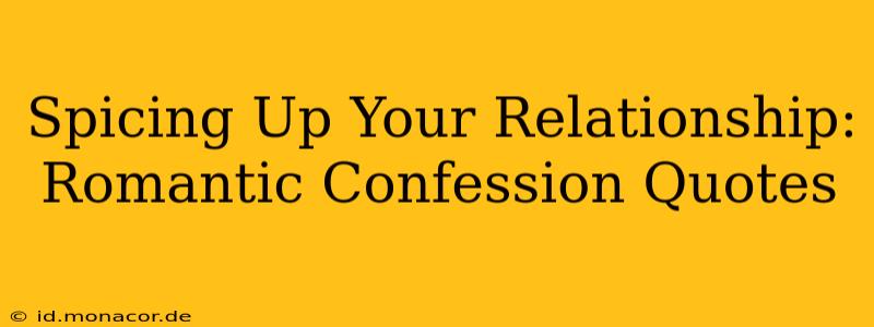 Spicing Up Your Relationship: Romantic Confession Quotes