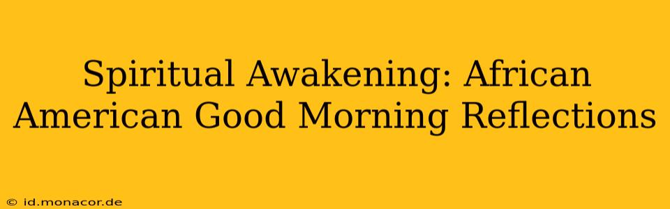 Spiritual Awakening: African American Good Morning Reflections