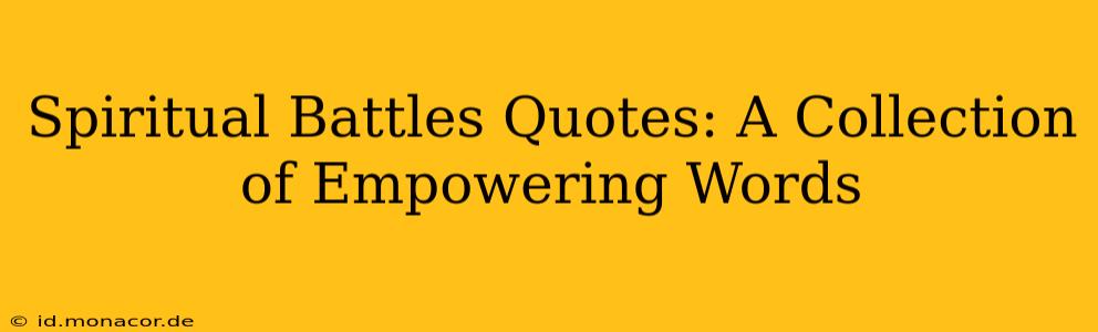 Spiritual Battles Quotes: A Collection of Empowering Words