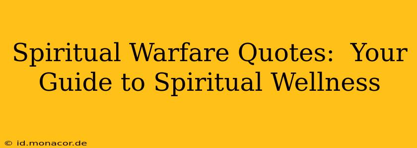 Spiritual Warfare Quotes:  Your Guide to Spiritual Wellness
