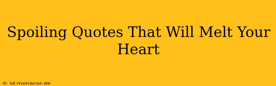 Spoiling Quotes That Will Melt Your Heart