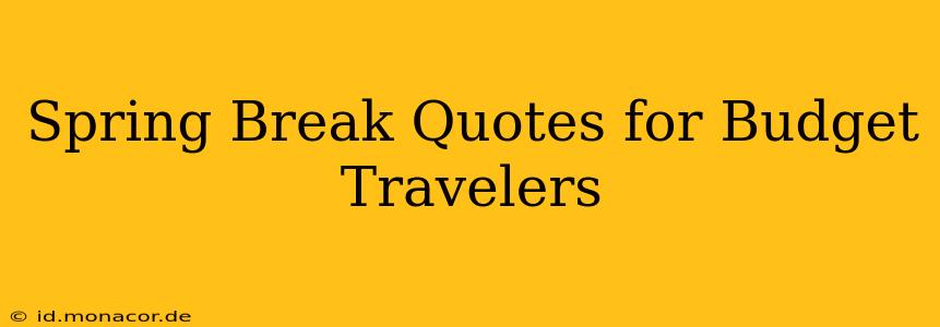 Spring Break Quotes for Budget Travelers