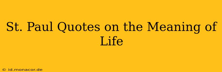 St. Paul Quotes on the Meaning of Life