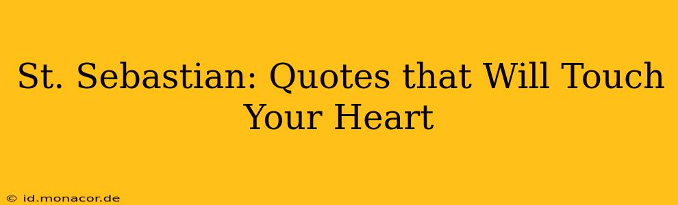 St. Sebastian: Quotes that Will Touch Your Heart