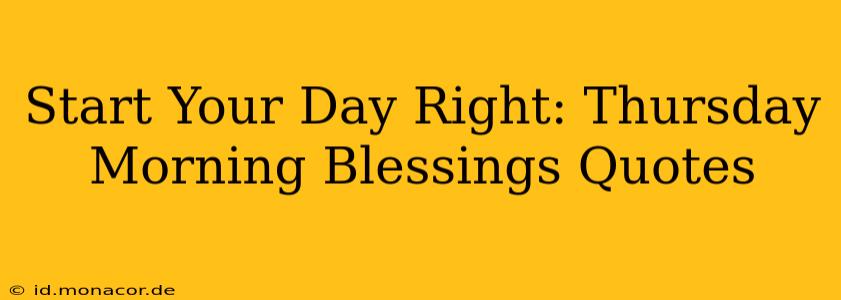 Start Your Day Right: Thursday Morning Blessings Quotes