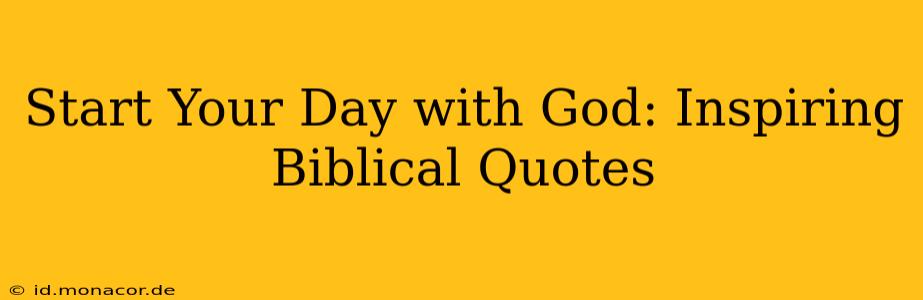Start Your Day with God: Inspiring Biblical Quotes