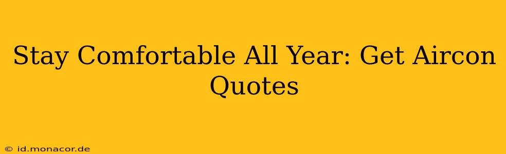 Stay Comfortable All Year: Get Aircon Quotes