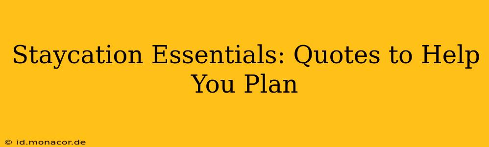 Staycation Essentials: Quotes to Help You Plan