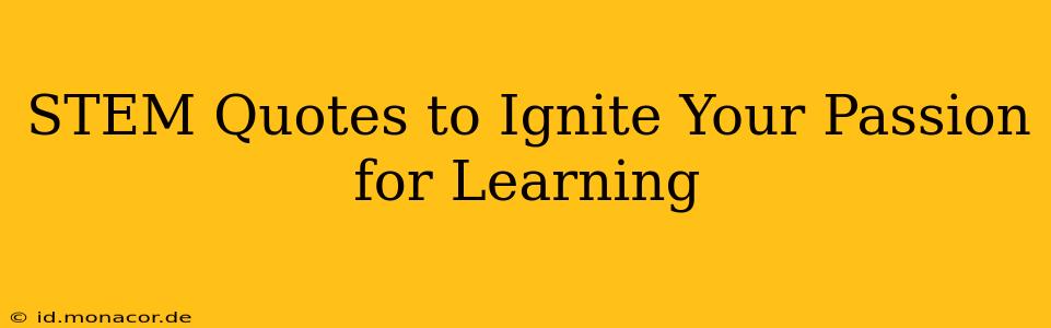 STEM Quotes to Ignite Your Passion for Learning