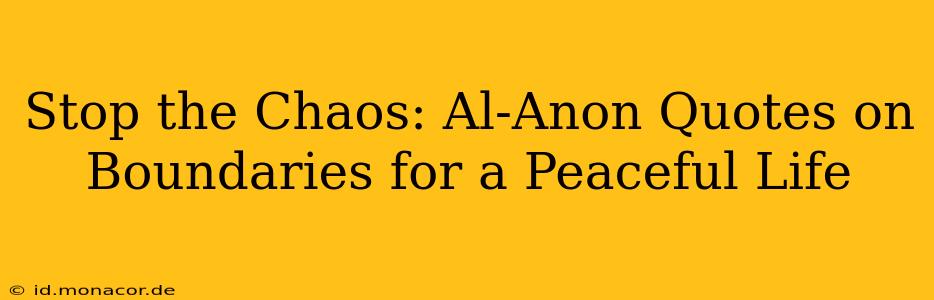 Stop the Chaos: Al-Anon Quotes on Boundaries for a Peaceful Life