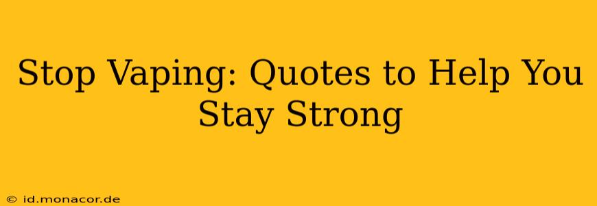 Stop Vaping: Quotes to Help You Stay Strong