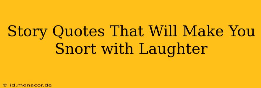 Story Quotes That Will Make You Snort with Laughter