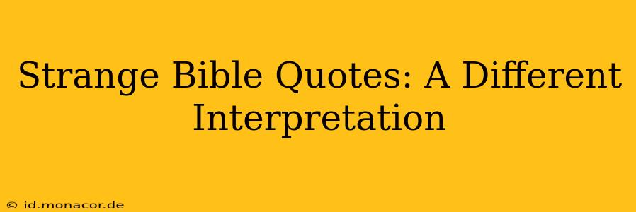 Strange Bible Quotes: A Different Interpretation