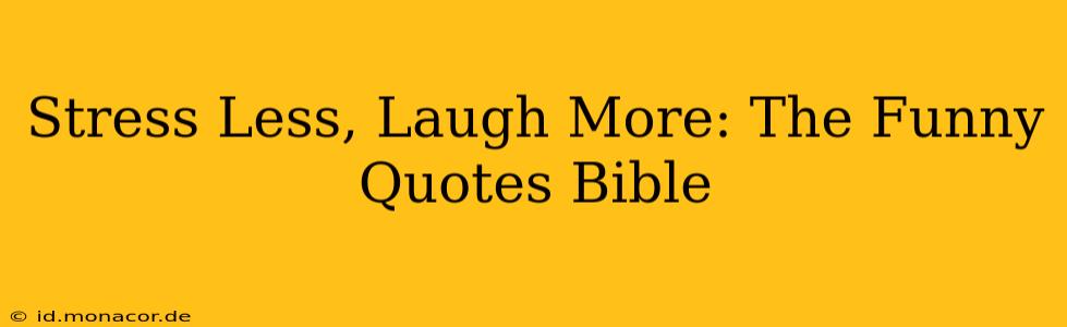 Stress Less, Laugh More: The Funny Quotes Bible