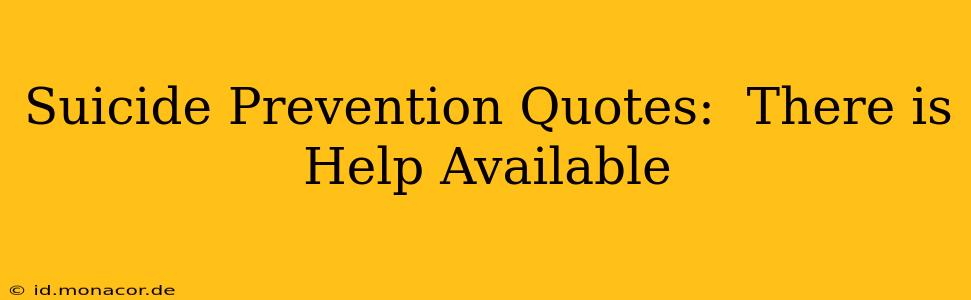 Suicide Prevention Quotes:  There is Help Available