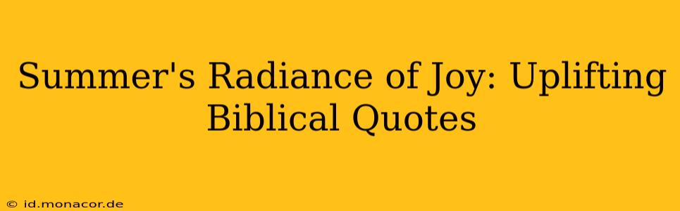 Summer's Radiance of Joy: Uplifting Biblical Quotes