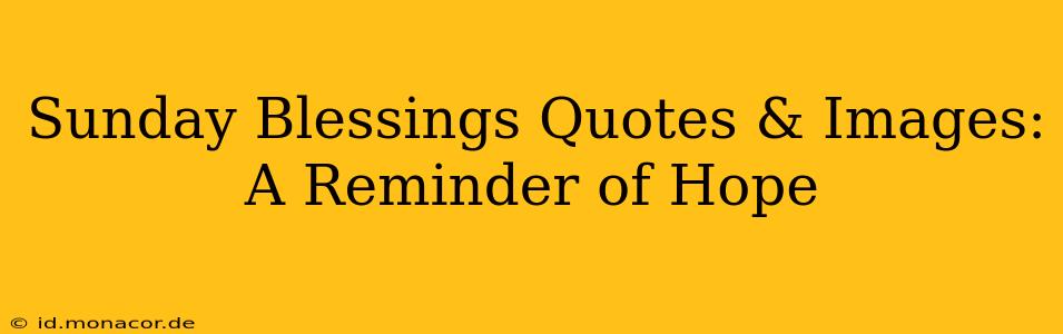 Sunday Blessings Quotes & Images:  A Reminder of Hope