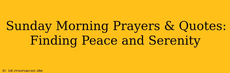Sunday Morning Prayers & Quotes: Finding Peace and Serenity