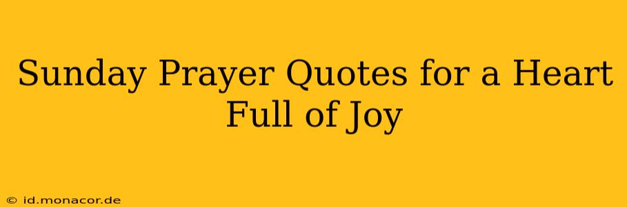 Sunday Prayer Quotes for a Heart Full of Joy