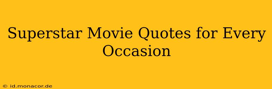Superstar Movie Quotes for Every Occasion