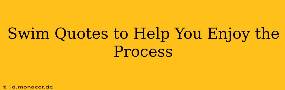 Swim Quotes to Help You Enjoy the Process