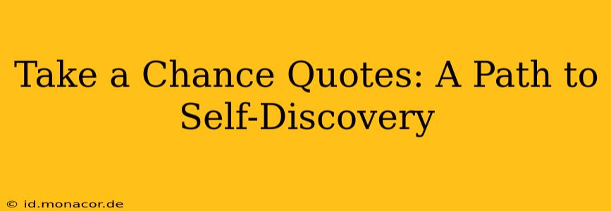 Take a Chance Quotes: A Path to Self-Discovery