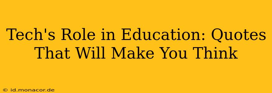 Tech's Role in Education: Quotes That Will Make You Think