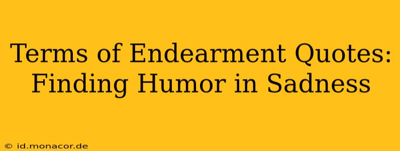 Terms of Endearment Quotes: Finding Humor in Sadness